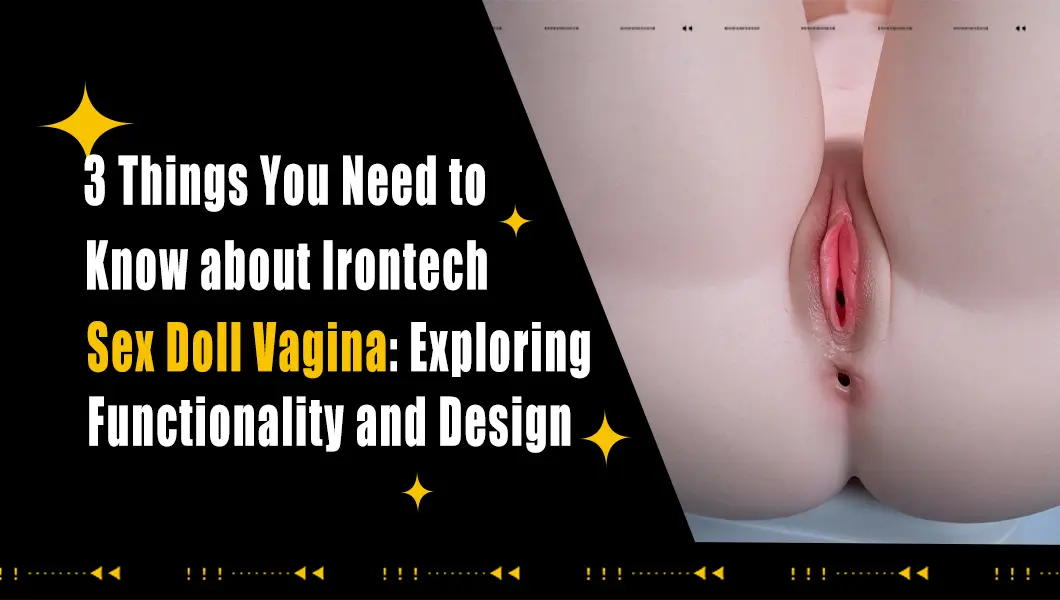 3 choses que vous devez savoir sur le vagin de poupée sexuelle Irontech : explorer la fonctionnalité et le design